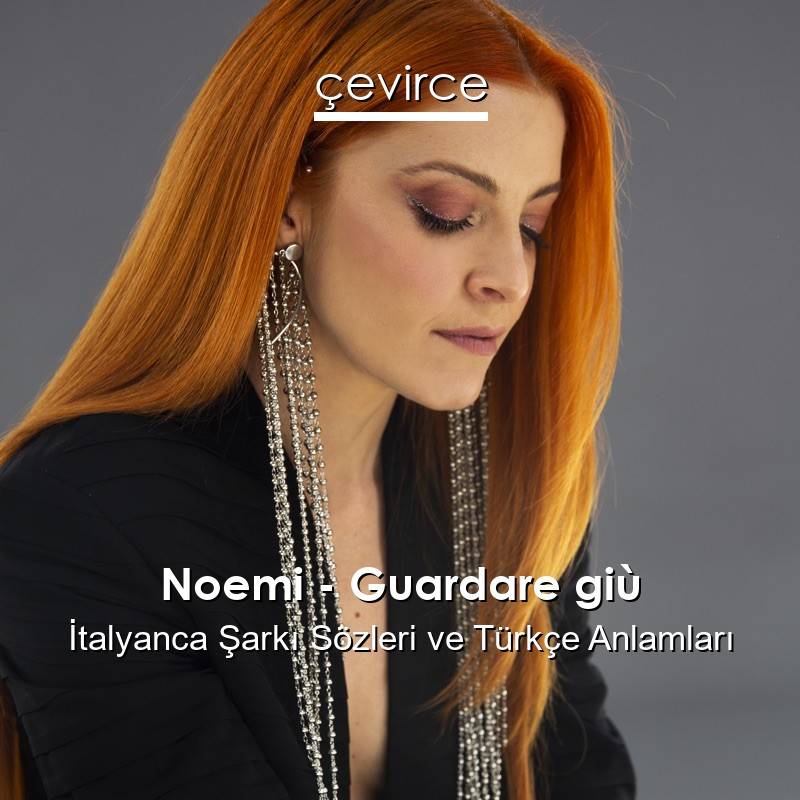 Noemi – Guardare giù İtalyanca Şarkı Sözleri Türkçe Anlamları