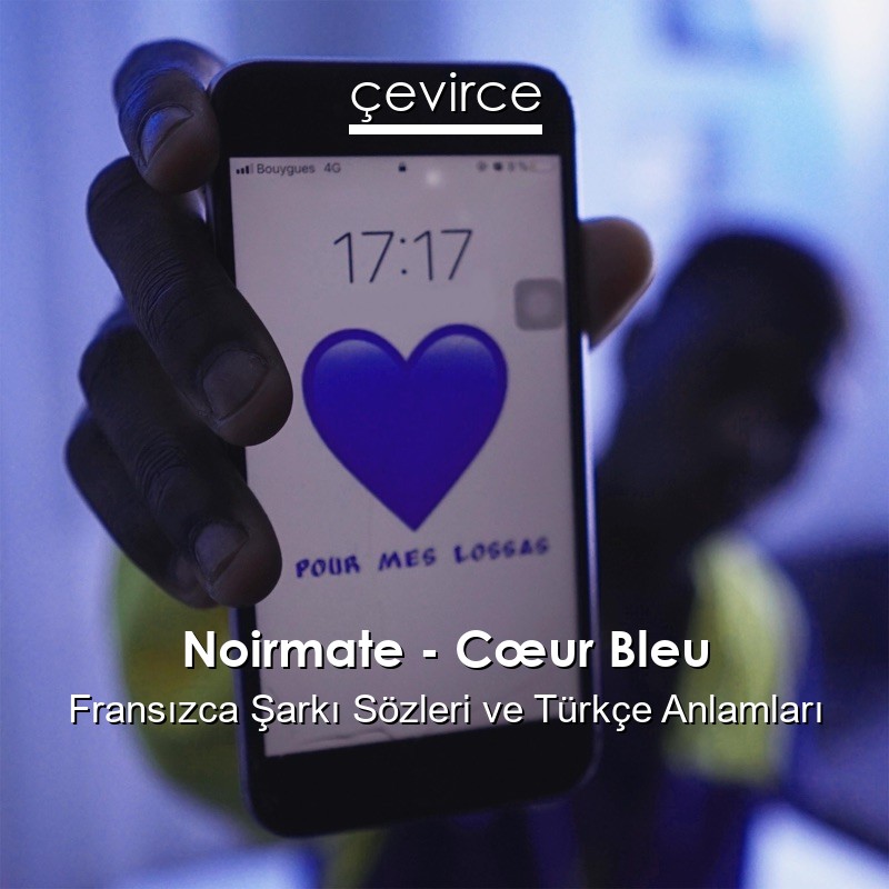Noirmate – Cœur Bleu Fransızca Şarkı Sözleri Türkçe Anlamları