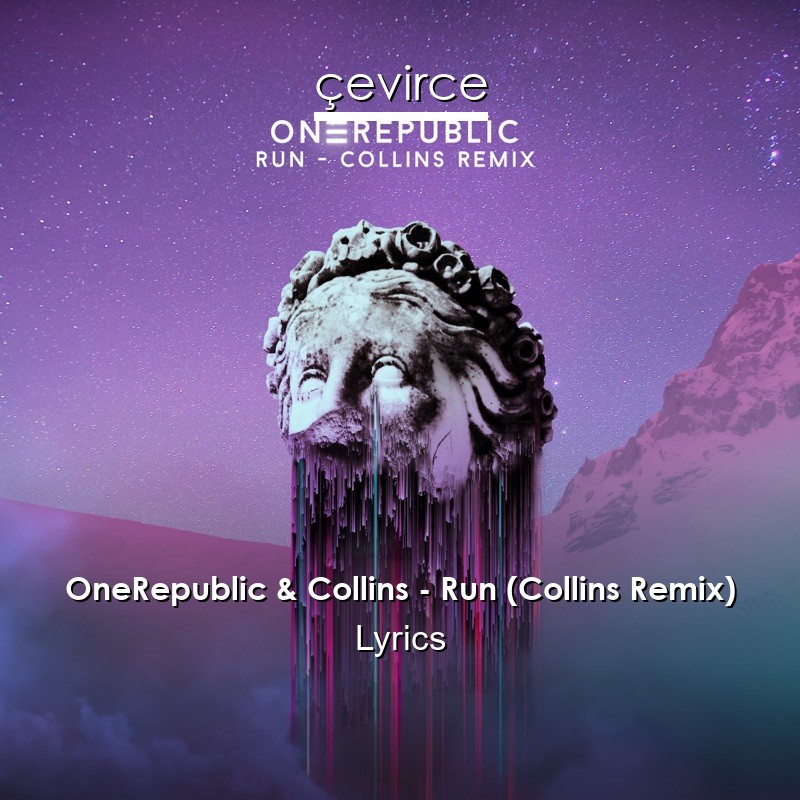 OneRepublic & Collins – Run (Collins Remix) Lyrics