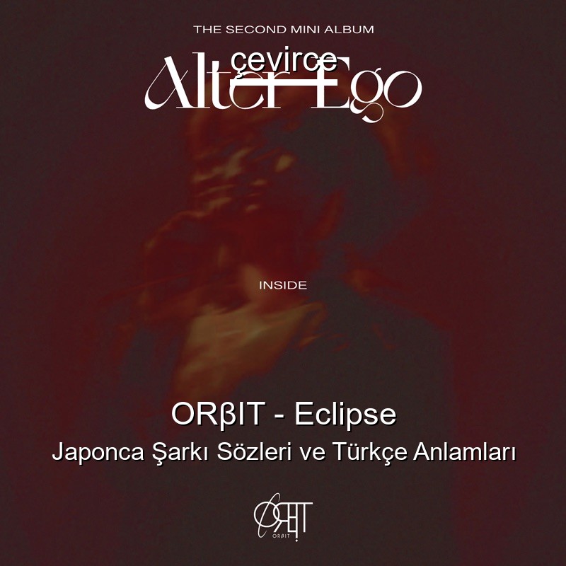 ORβIT – Eclipse Japonca Şarkı Sözleri Türkçe Anlamları