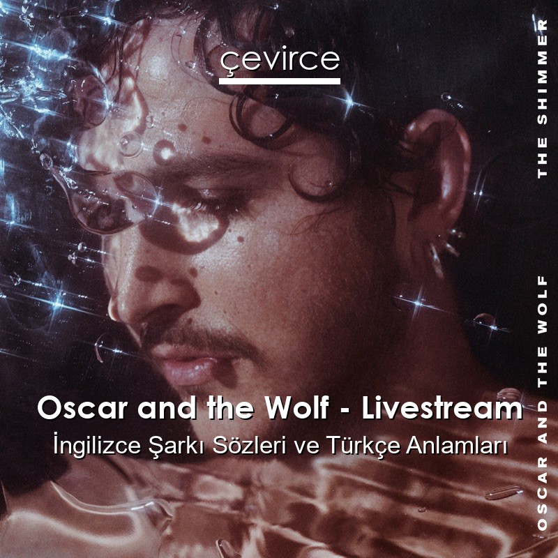 Oscar and the Wolf – Livestream İngilizce Şarkı Sözleri Türkçe Anlamları