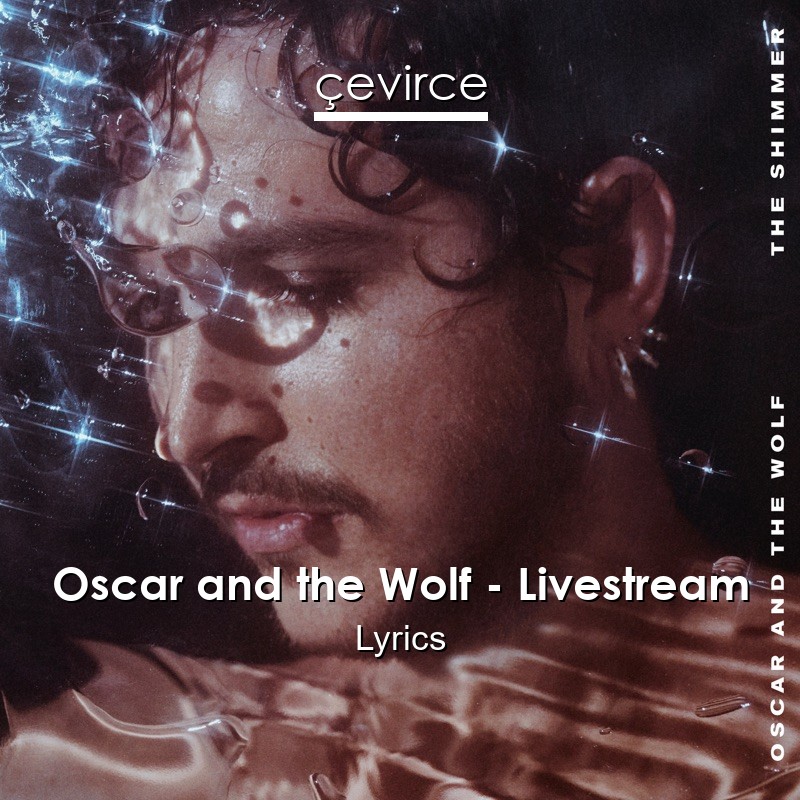 Oscar and the Wolf – Livestream Lyrics