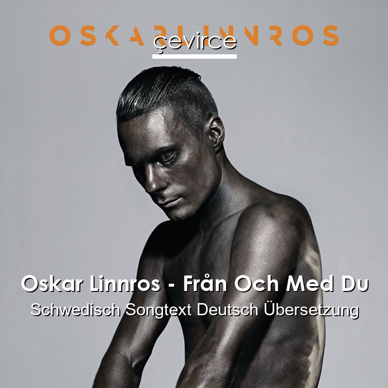 Oskar Linnros – Från Och Med Du Schwedisch Songtext Deutsch Übersetzung