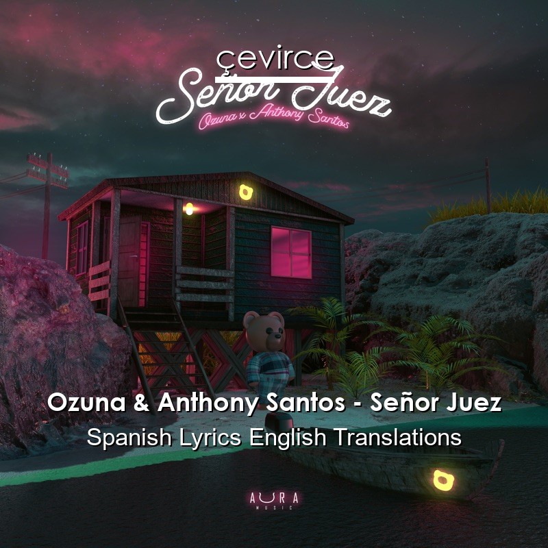 Ozuna & Anthony Santos – Señor Juez Spanish Lyrics English Translations
