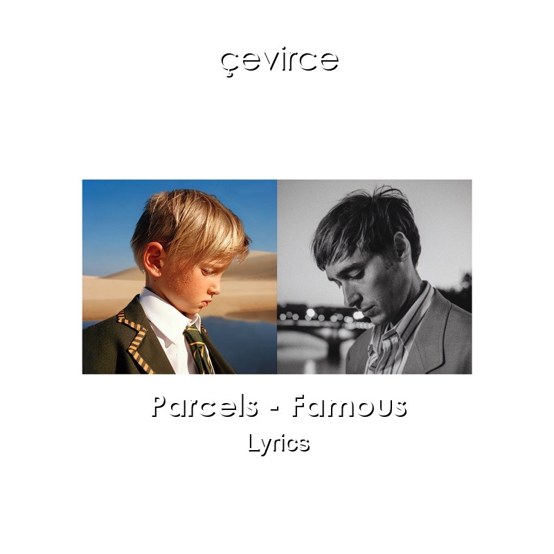 Parcels – Famous Lyrics