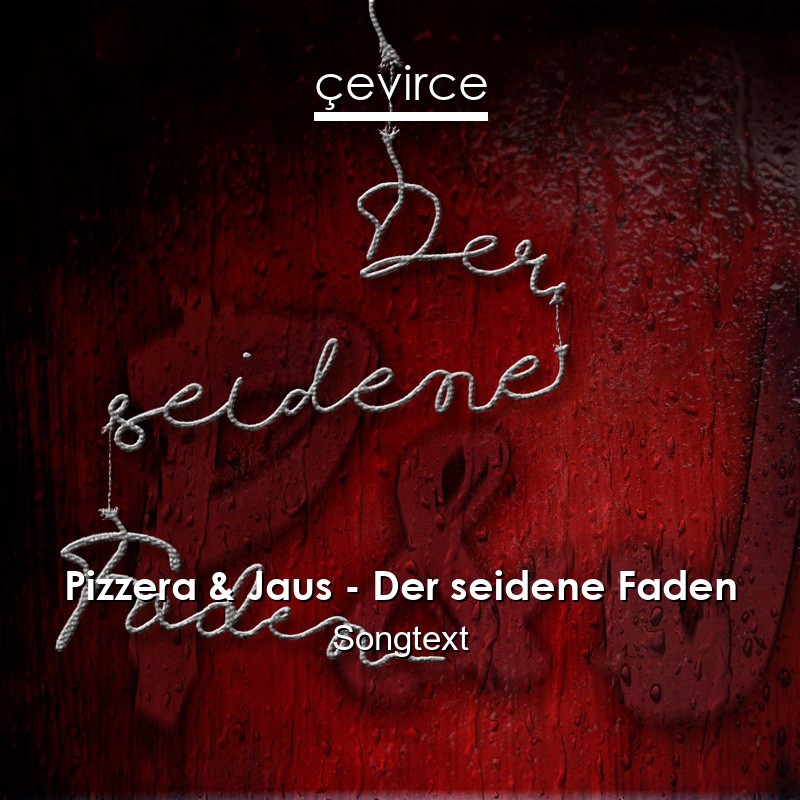 Pizzera & Jaus – Der seidene Faden Songtext