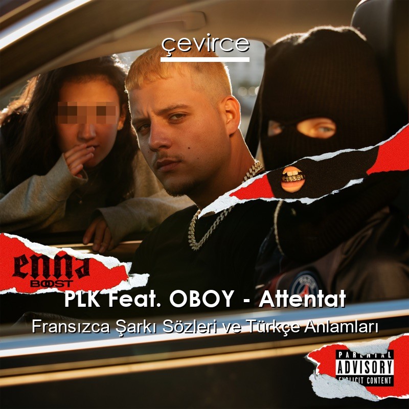 PLK Feat. OBOY – Attentat Fransızca Şarkı Sözleri Türkçe Anlamları