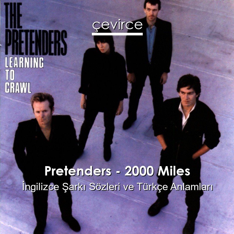 Pretenders – 2000 Miles İngilizce Şarkı Sözleri Türkçe Anlamları