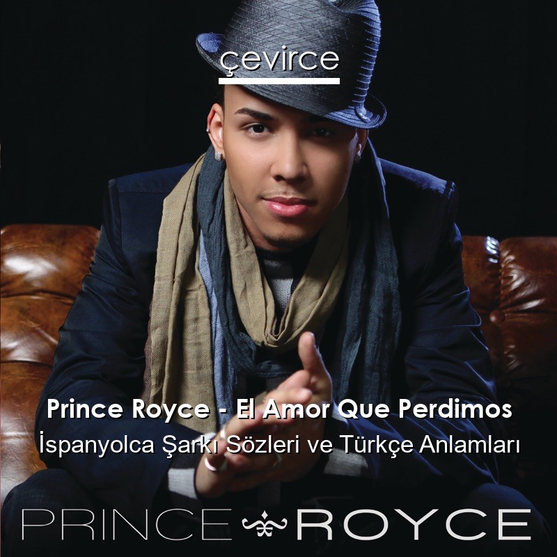 Prince Royce – El Amor Que Perdimos İspanyolca Şarkı Sözleri Türkçe Anlamları