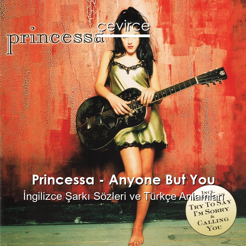 Princessa – Anyone But You İngilizce Şarkı Sözleri Türkçe Anlamları