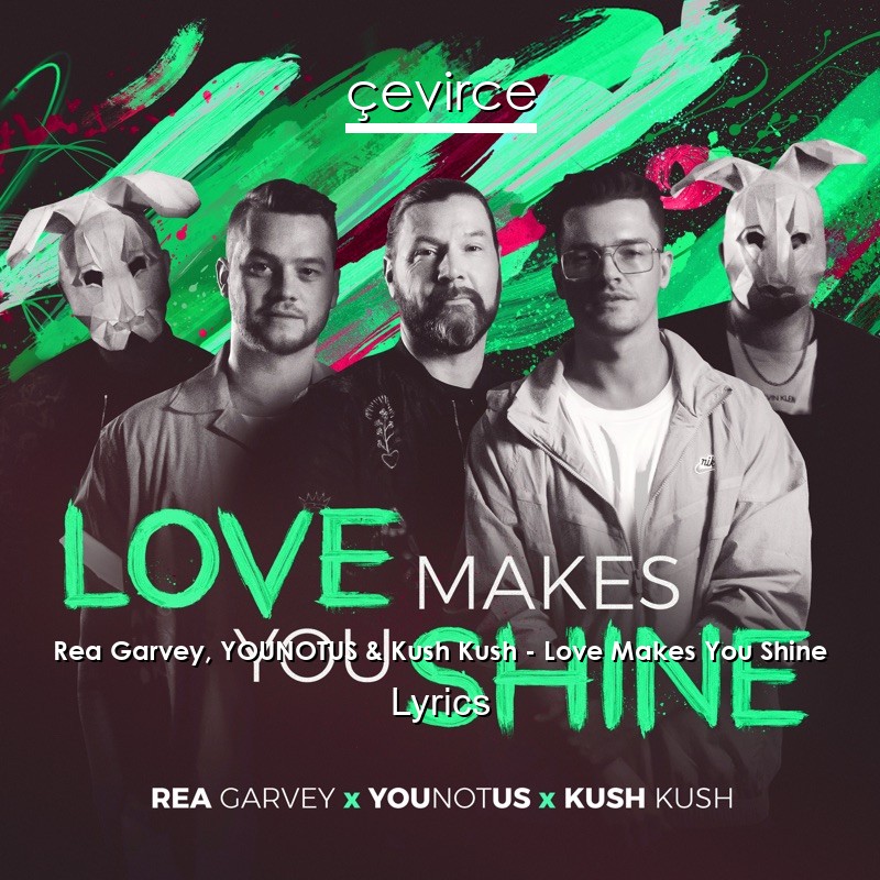 Rea Garvey, YOUNOTUS & Kush Kush – Love Makes You Shine Lyrics