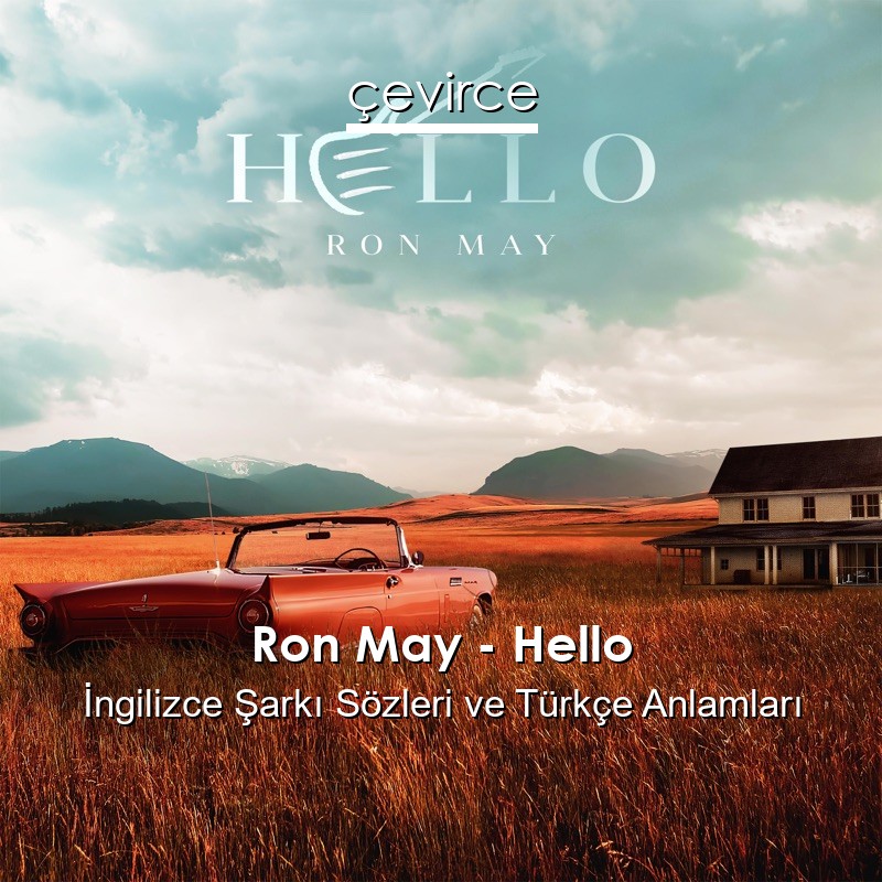 Ron May – Hello İngilizce Şarkı Sözleri Türkçe Anlamları