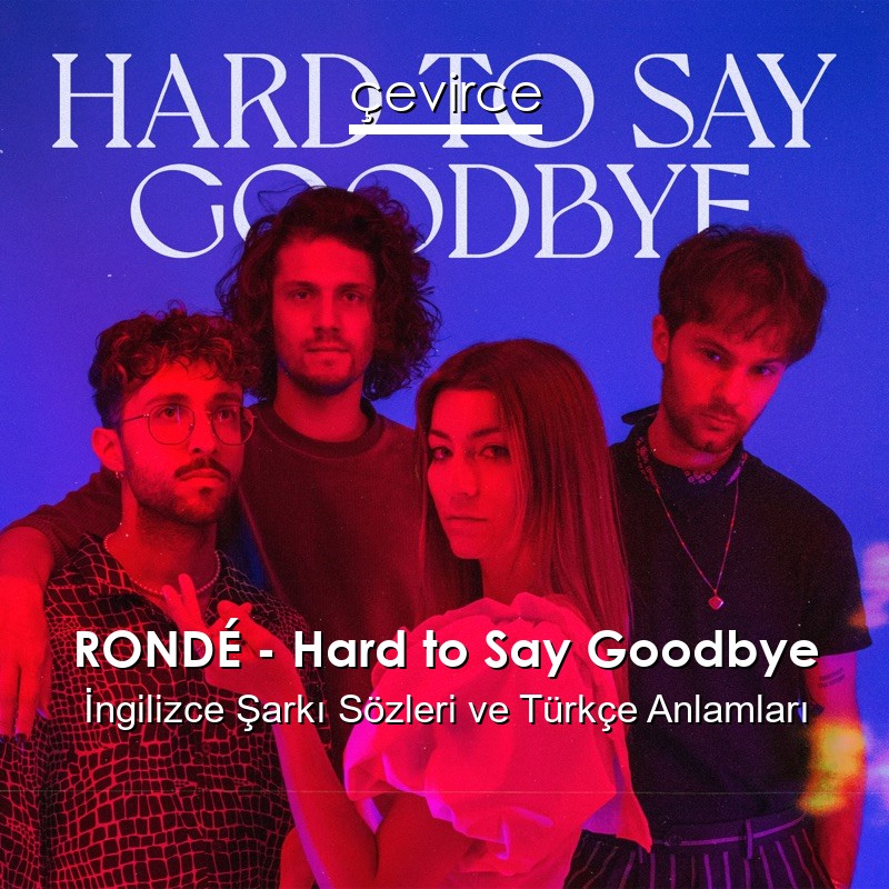 RONDÉ – Hard to Say Goodbye İngilizce Şarkı Sözleri Türkçe Anlamları