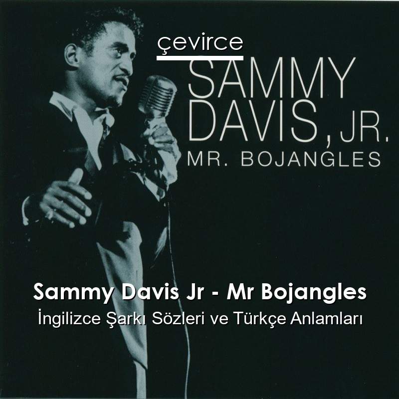 Sammy Davis Jr – Mr Bojangles İngilizce Şarkı Sözleri Türkçe Anlamları