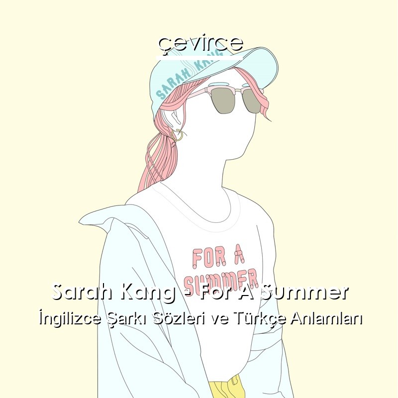 Sarah Kang – For A Summer İngilizce Şarkı Sözleri Türkçe Anlamları