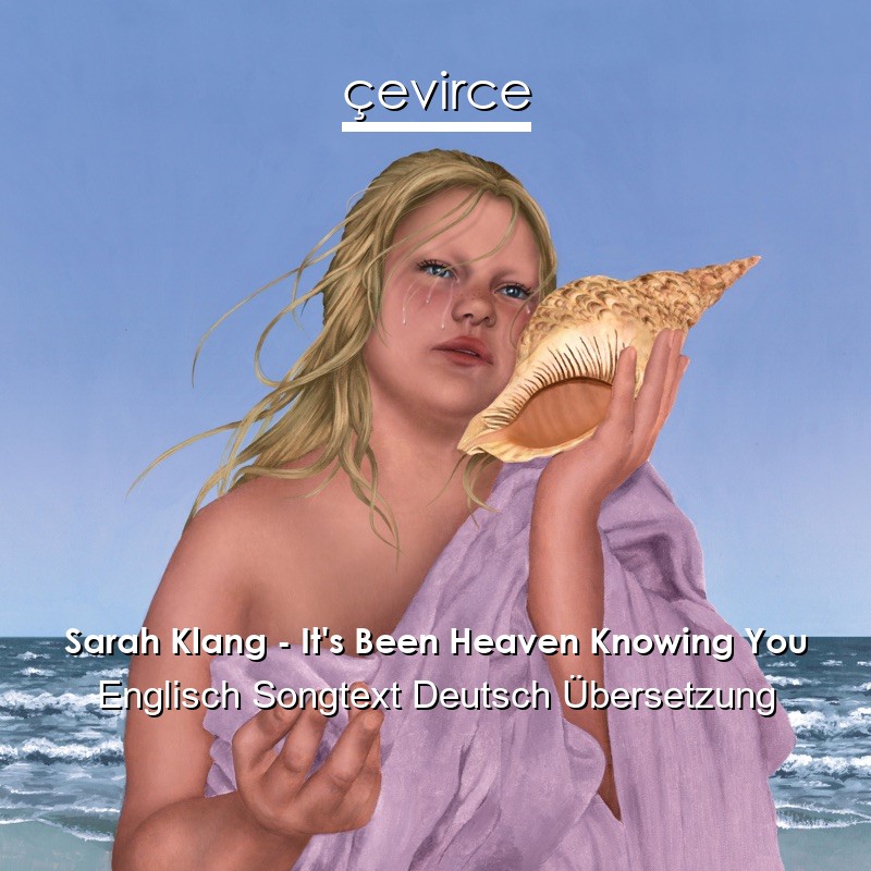 Sarah Klang – It’s Been Heaven Knowing You Englisch Songtext Deutsch Übersetzung