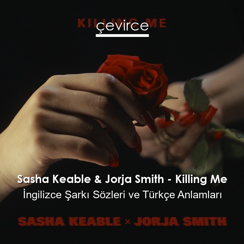 Sasha Keable & Jorja Smith – Killing Me İngilizce Şarkı Sözleri Türkçe Anlamları