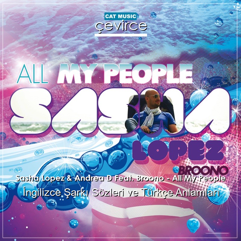 Sasha Lopez & Andrea D Feat. Broono – All My People İngilizce Şarkı Sözleri Türkçe Anlamları