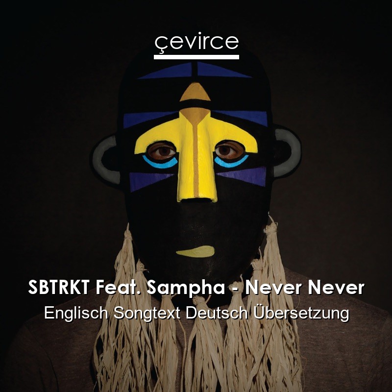 SBTRKT Feat. Sampha – Never Never Englisch Songtext Deutsch Übersetzung
