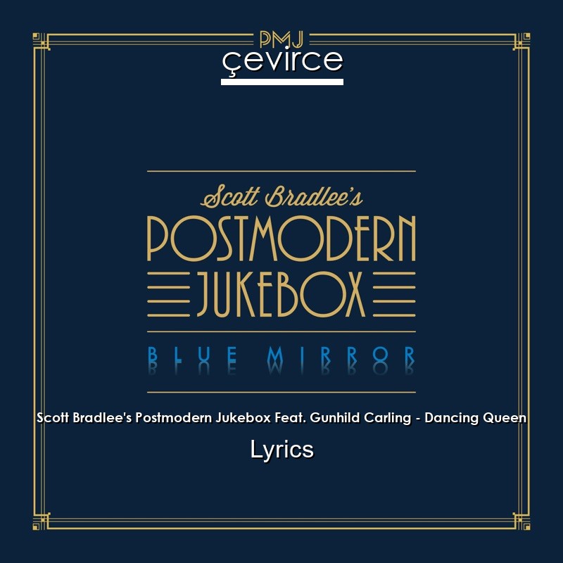 Scott Bradlee’s Postmodern Jukebox Feat. Gunhild Carling – Dancing Queen Lyrics