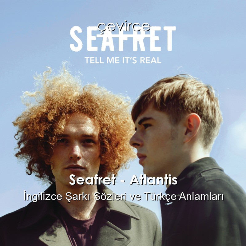 Seafret – Atlantis İngilizce Şarkı Sözleri Türkçe Anlamları