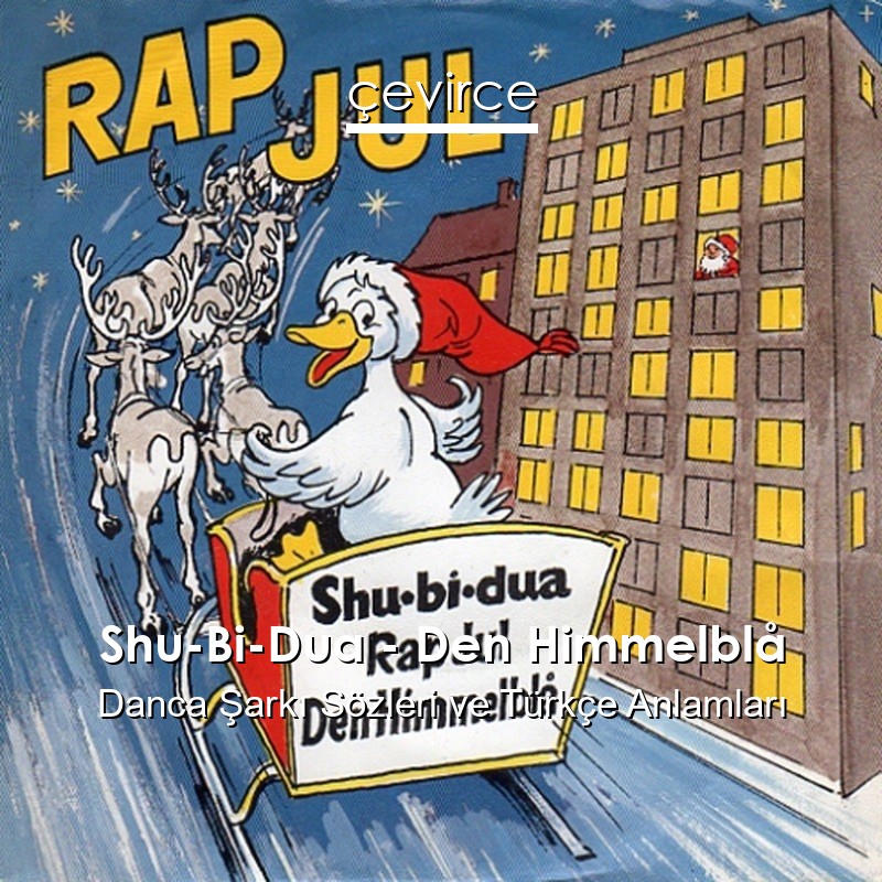 Shu-Bi-Dua – Den Himmelblå Danca Şarkı Sözleri Türkçe Anlamları