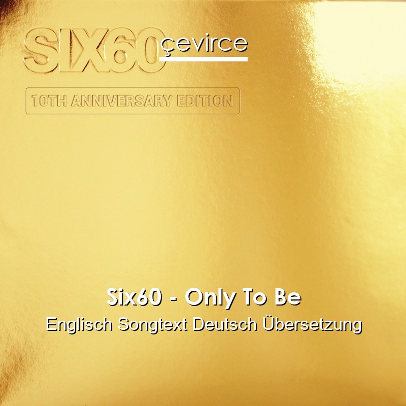 Six60 – Only To Be Englisch Songtext Deutsch Übersetzung