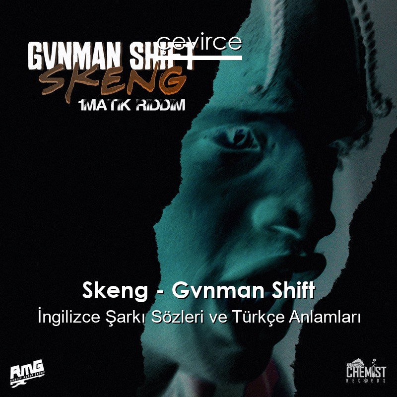 Skeng – Gvnman Shift İngilizce Şarkı Sözleri Türkçe Anlamları