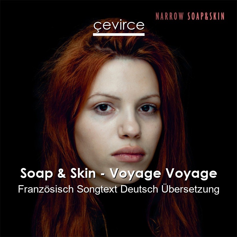 Soap & Skin – Voyage Voyage Französisch Songtext Deutsch Übersetzung