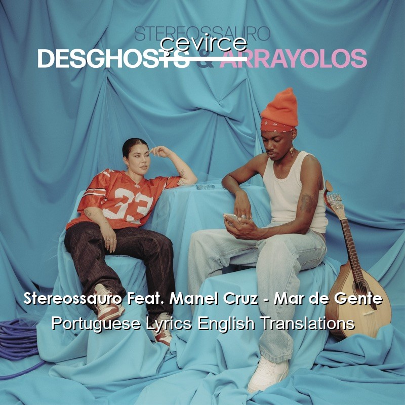 Stereossauro Feat. Manel Cruz – Mar de Gente Portuguese Lyrics English Translations