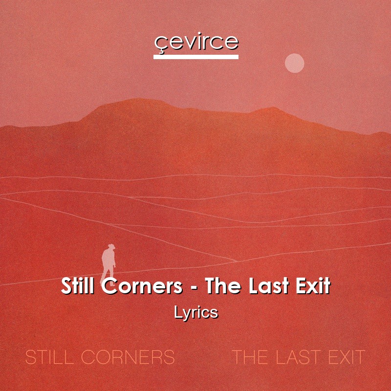 Still Corners – The Last Exit Lyrics
