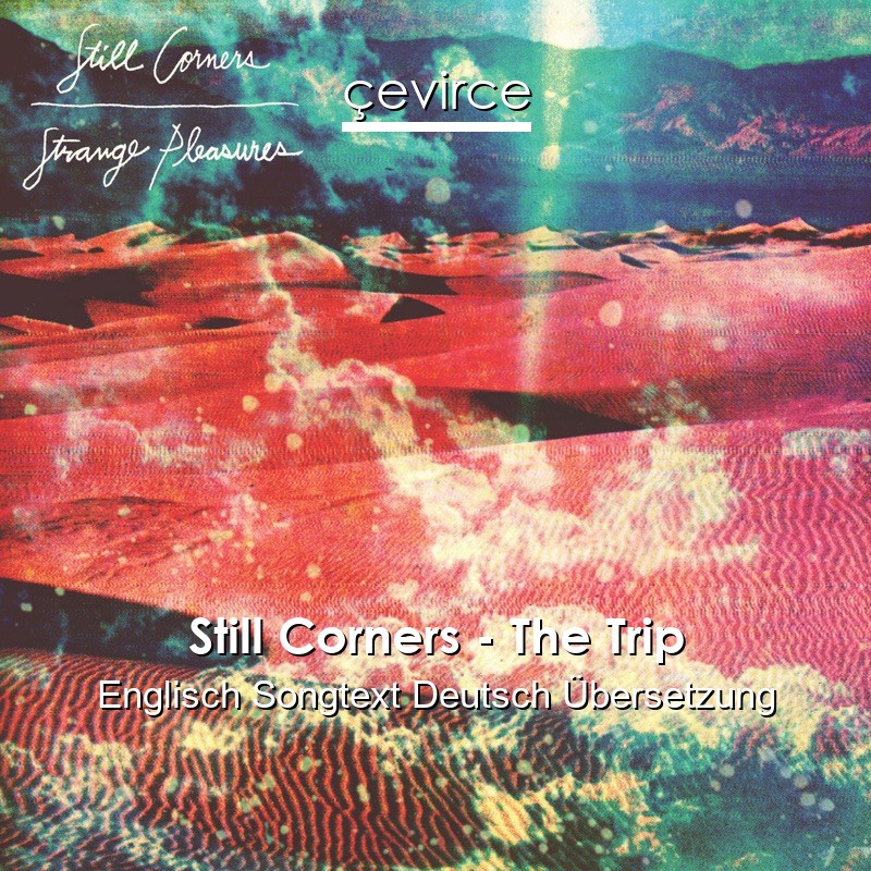 Still Corners – The Trip Englisch Songtext Deutsch Übersetzung
