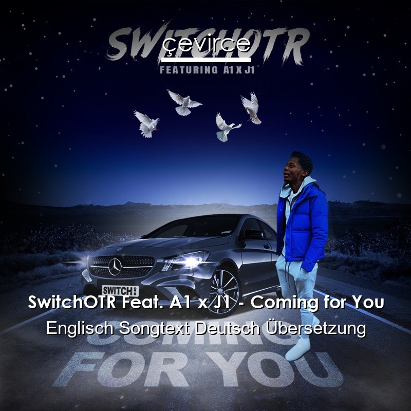 SwitchOTR Feat. A1 x J1 – Coming for You Englisch Songtext Deutsch Übersetzung