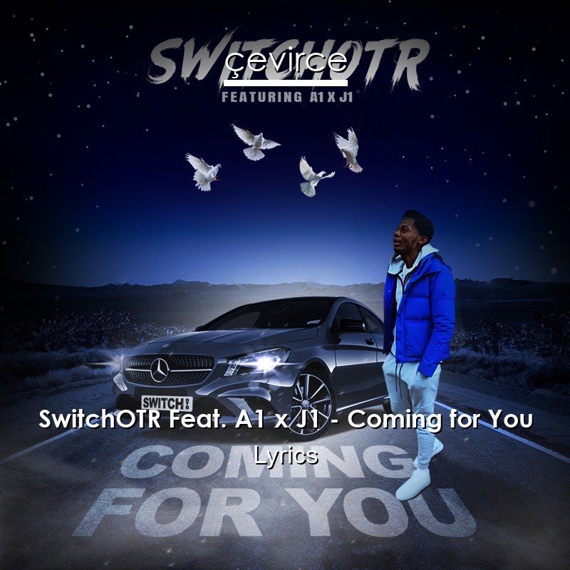 SwitchOTR Feat. A1 x J1 – Coming for You Lyrics