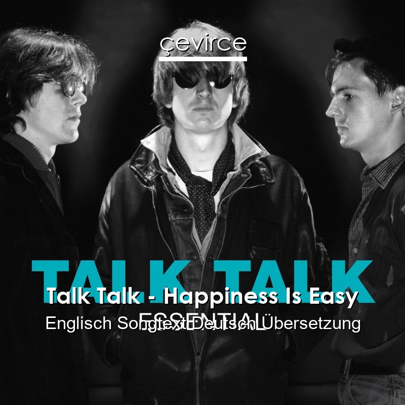 Talk Talk – Happiness Is Easy Englisch Songtext Deutsch Übersetzung