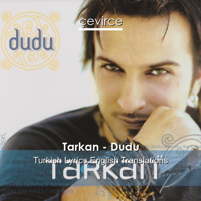 Tarkan – Dudu Turkish Lyrics English Translations