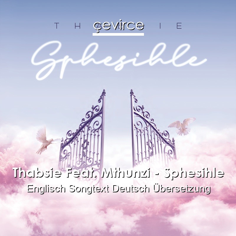 Thabsie Feat. Mthunzi – Sphesihle Englisch Songtext Deutsch Übersetzung