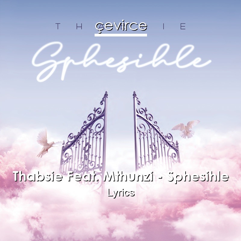 Thabsie Feat. Mthunzi – Sphesihle Lyrics