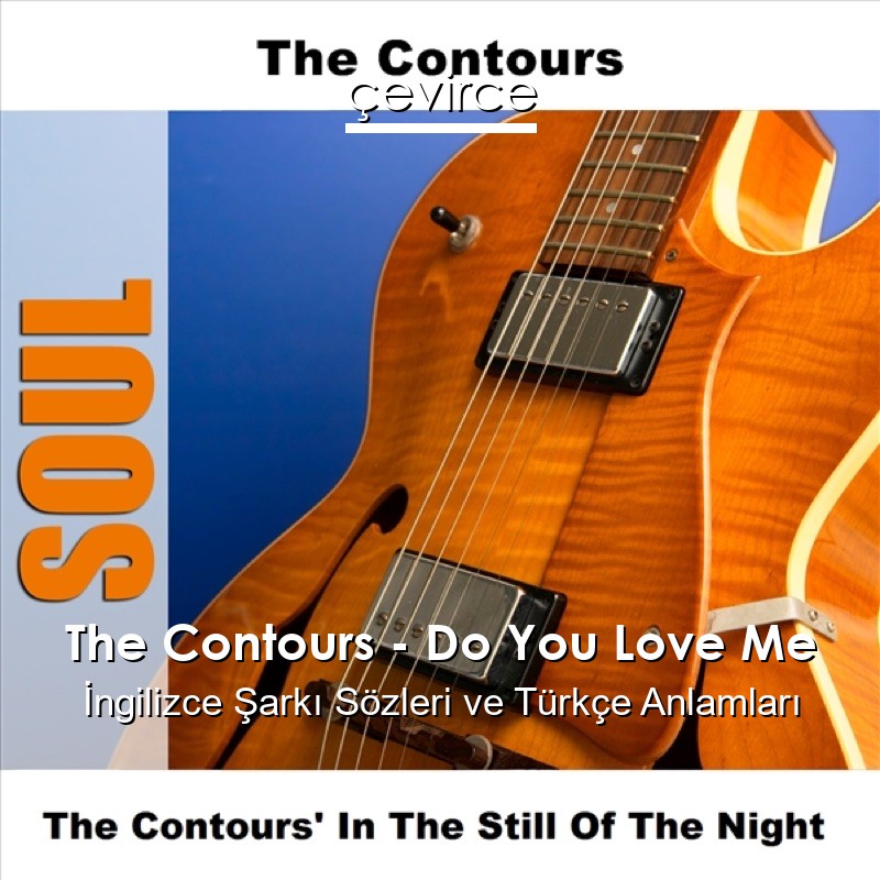 The Contours – Do You Love Me İngilizce Şarkı Sözleri Türkçe Anlamları