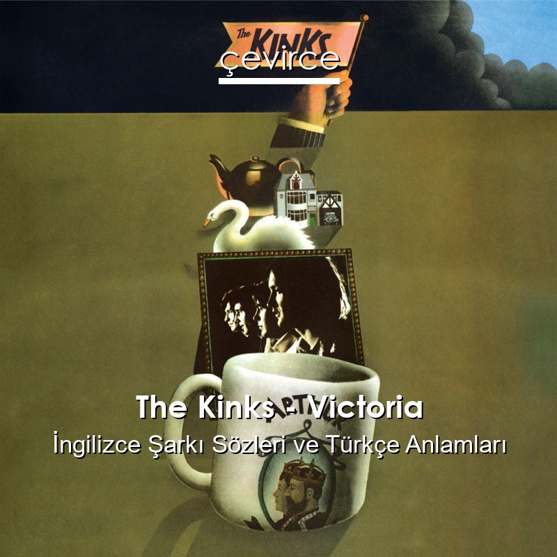 The Kinks – Victoria İngilizce Şarkı Sözleri Türkçe Anlamları