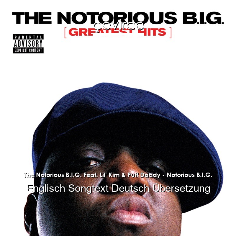 The Notorious B.I.G. Feat. Lil’ Kim & Puff Daddy – Notorious B.I.G. Englisch Songtext Deutsch Übersetzung