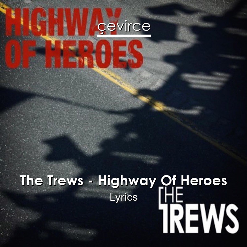 The Trews – Highway Of Heroes Lyrics