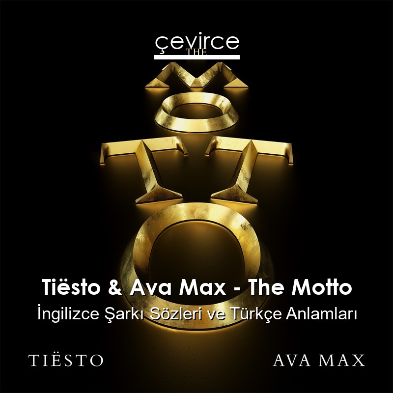 Tiësto & Ava Max – The Motto İngilizce Şarkı Sözleri Türkçe Anlamları