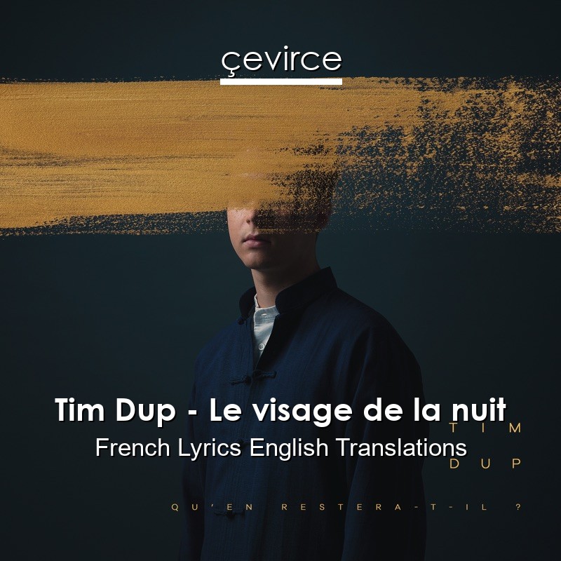 Tim Dup – Le visage de la nuit French Lyrics English Translations