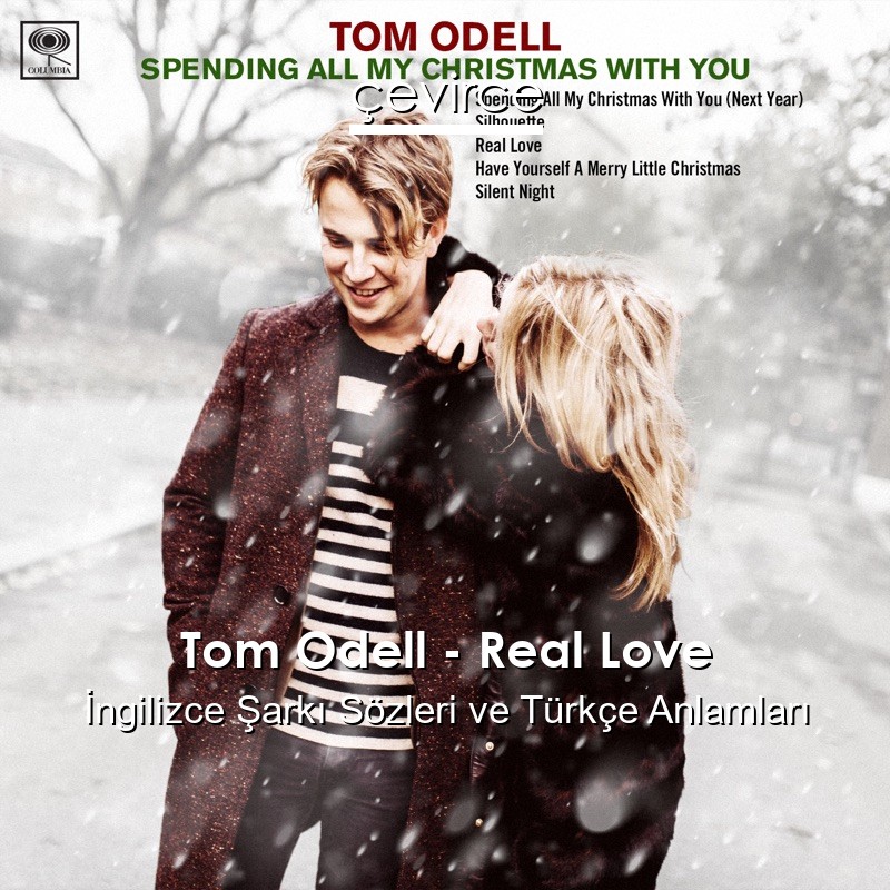 Tom Odell – Real Love İngilizce Şarkı Sözleri Türkçe Anlamları