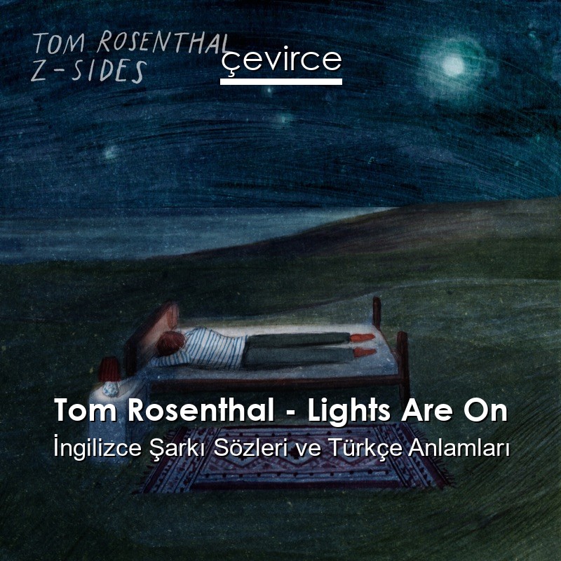 Tom Rosenthal – Lights Are On İngilizce Şarkı Sözleri Türkçe Anlamları