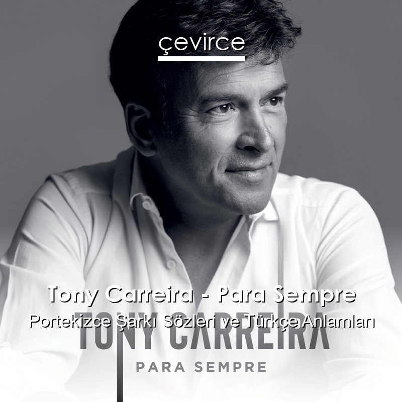Tony Carreira – Para Sempre Portekizce Şarkı Sözleri Türkçe Anlamları