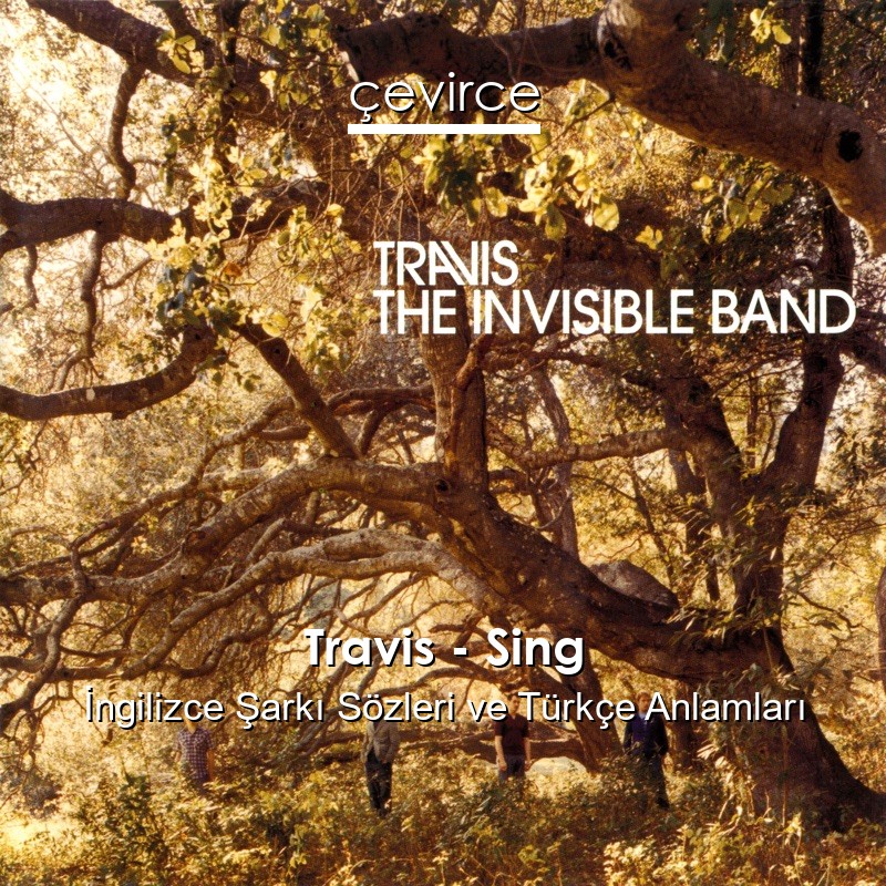 Travis – Sing İngilizce Şarkı Sözleri Türkçe Anlamları