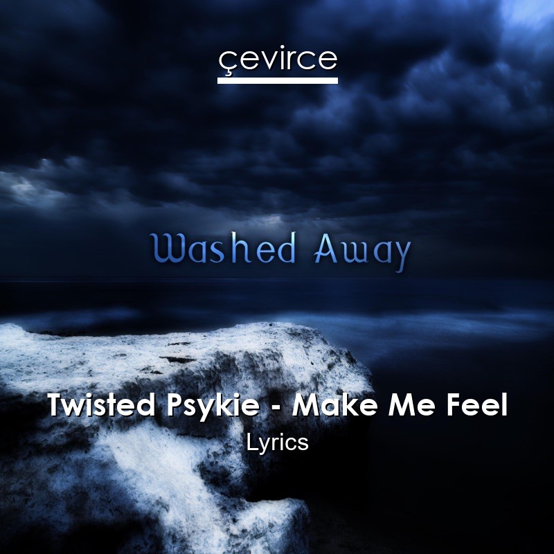 Twisted Psykie – Make Me Feel Lyrics