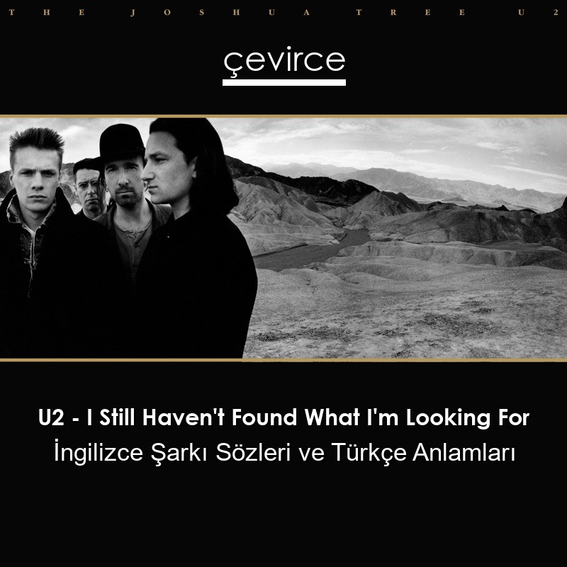 U2 – I Still Haven’t Found What I’m Looking For İngilizce Şarkı Sözleri Türkçe Anlamları